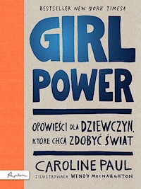 GIRL POWER Opowieści dla dziewczyn które chcą zdobyć świat - Caroline Paul - książka