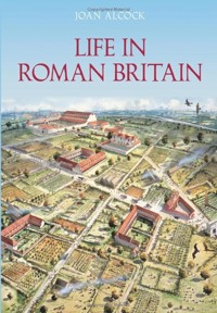 Life in Roman Britain - Joan P. Alcock - ebook