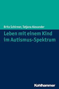 Leben mit einem Kind im Autismus-Spektrum - Brita Schirmer - ebook