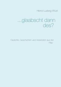 ... glaabscht dann des? - Heinz Ludwig Wüst - ebook