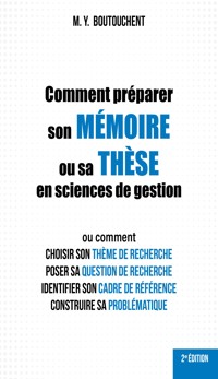 Comment préparer son mémoire ou sa thèse en sciences de gestion - M. Y. Boutouchent - ebook