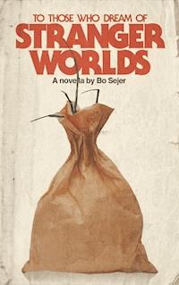 To Those Who Dream of Stranger Worlds - Bo Sejer - ebook