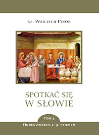 Spotkać się w Słowie. Spotkać się w Słowie. Okres zwykły, 1.-9. tydzień - tom 4 - ks. Wojciech Pikor - ebook