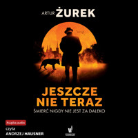 Jeszcze nie teraz - Żurek Artur - audiobook