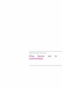 Cinq leçons sur la psychanalyse (édition intégrale) - Sigmund Freud - ebook