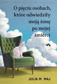 O pięciu osobach, które odwiedziły moją żonę po mojej śmierci - Julia M. Maj - książka