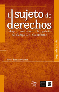 El sujeto de derechos. Enfoque constitucional a la regulación del Código Civil Colombiano - Rocío Serrano - ebook