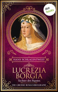 Lucrezia Borgia - Tochter des Papstes - Hans Schlagintweit - ebook