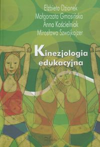 Kinezjologia edukacyjna - Dzionek Elżbieta, Gmosińska Małgorzata, Kościelniak Anna, Szwajkajzer Mirosława - książka