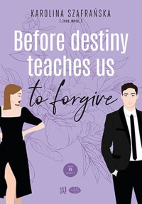 Before destiny teaches us to forgive. Tom 2. Część 1 - Szafrańska Karolina - ebook