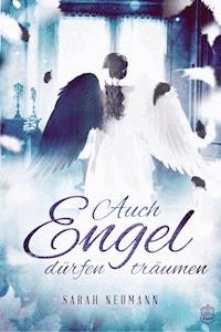 Auch Engel dürfen träumen - Sarah Neumann - ebook