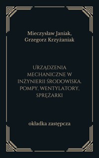 Urządzenia mechaniczne w inżynierii środowiska. Pompy, wentylatory, sprężarki - Mieczysław Janiak, Grzegorz Krzyżaniak. - ebook