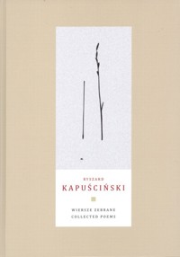 Wiersze zebrane Collected Poems - Ryszard Kapuściński - książka
