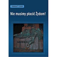 Nie musimy płacić Żydom! - Lisiak Ireneusz T. - książka