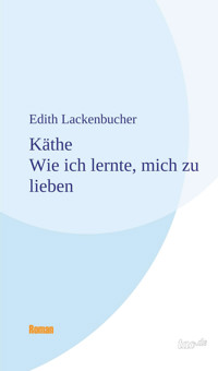 Käthe - Wie ich lernte, mich zu lieben - Edith Lackenbucher - ebook