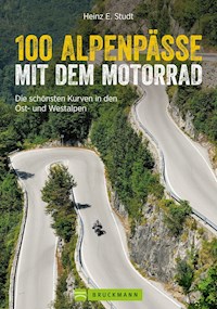 100 Alpenpässe mit dem Motorrad: Die schönsten Kurven in den Ost- und Westalpen - Heinz E. Studt - ebook