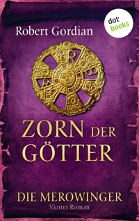 DIE MEROWINGER - Vierter Roman: Zorn der Götter - Robert Gordian - ebook