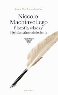 Niccolo Machiavellego filozofia władzy i jej aktualne odniesienia - Anna Macha-Aslanidou - ebook + książka