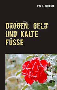 Drogen, Geld und kalte Füße - Eva B. Gardener - ebook