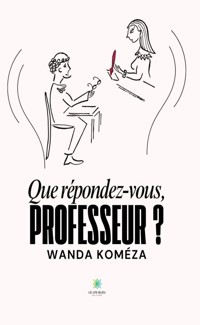 Que répondez-vous, Professeur ? - Wanda Koméza - ebook