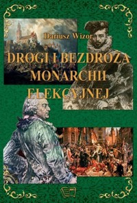 Drogi i bezdroża monarchii elekcyjnej -  - książka