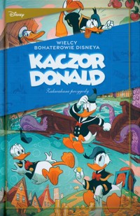 Kaczor Donald Zakwakane przygod. „Kruki i kaczki” oraz inne historie. Tom 1 -  - książka