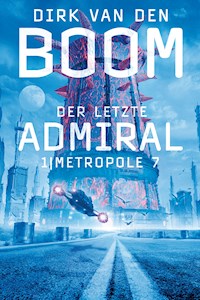 Der letzte Admiral 1: Metropole 7 - Dirk van den Boom - ebook