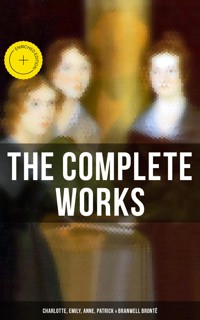 The Complete Works: Charlotte, Emily, Anne, Patrick & Branwell Brontë - Bronte Charlotte - ebook