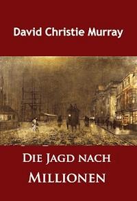 Die Jagd nach Millionen - David Christie Murray - ebook