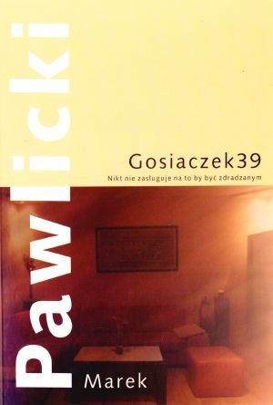 Gosiaczek 39. Nikt nie zasługuje na to by być zdradzany - Marek Pawlicki - książka