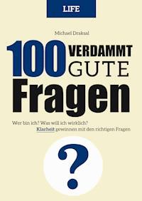 100 Verdammt gute Fragen – LIFE - Michael Draksal - ebook