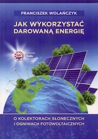 Jak wykorzystać darowaną energię - Wolańczyk Franciszek - książka
