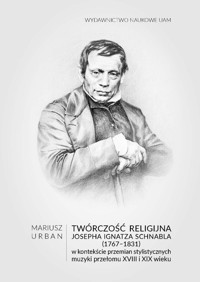 Twórczość religijna Josepha Ignatza Schnabla (1767-1831) w kontekście przemian stylistycznych muzyki - Mariusz Urban - książka