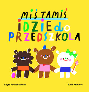 Miś Tamiś idzie do przedszkola - Edyta Pawlak-Sikora, Suzy Hammer (ilustr.) - książka