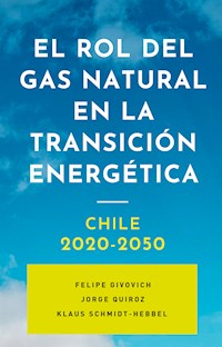 El rol del gas natural en la transición energética: Chile 2020-2050 - Felipe Givovich - ebook
