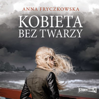 Kobieta bez twarzy - Anna Fryczkowska - audiobook