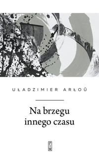 Na brzegu innego czasu - Arłou Uładzimier - ebook + książka