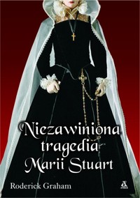 Niezawiniona tragedia Marii Stuart - Graham Roderick - książka