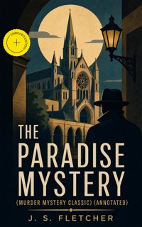THE PARADISE MYSTERY (Murder Mystery Classic) (Annotated) - J.S. Fletcher - ebook