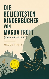 Die beliebtesten Kinderbücher von Magda Trott (Kommentiert) - Magda Trott - ebook