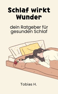 Schlaf wirkt Wunder - dein Ratgeber für gesunden Schlaf - Tobias Hopfmüller - ebook