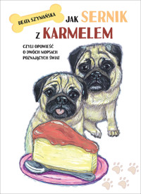 Jak Sernik z Karmelem, czyli opowieść o dwóch mopsach poznających świat - Beata Szymańska - ebook + audiobook + książka