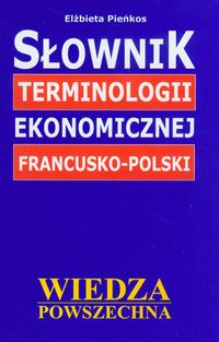 Słownik terminologii ekonomicznej francusko-polski - Pieńkos Elżbieta - książka