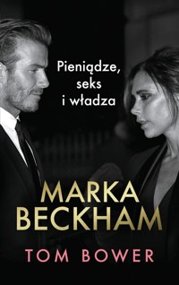 Marka Beckham Pieniądze, seks i władza - Tom Bower - książka