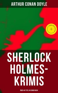 Sherlock Holmes-Krimis: Über 40 Titel in einem Buch - Arthur Conan Doyle - ebook