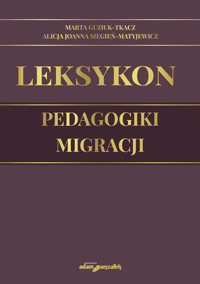 Leksykon pedagogiki migracji - Guzik-Tkacz Marta, Siegień-Matyjewicz Alicja Joanna - książka