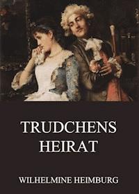 Trudchens Heirat - Wilhelmine Heimburg - ebook