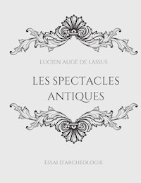 Les spectacles antiques - Lucien Augé de Lassus - ebook