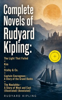 Complete Novels of Rudyard Kipling: The Light That Failed + Kim + Stalky & Co. + Captain Courageous - A Story of the Grand Banks + The Naulahka - A Story of West and East (Illustrated) (Annotated) - Rudyard Kipling - ebook