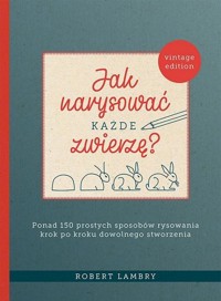 Jak narysować każde zwierzę? - Robert Lambry - książka